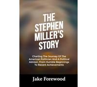 THE STEPHEN MILLER’S STORY: Charting The Journey Of The American Politician And A Political Advisor, From Humble Beginnings To Recent Achievements