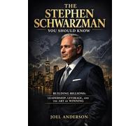 The Stephen Schwarzma You Should Know: Building Billions: Leadership, Leverage, and the Art of Winning