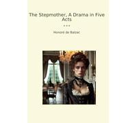 The Stepmother, A Drama in Five Acts (Classic Books)