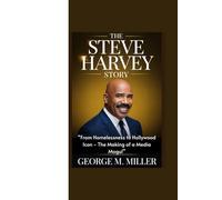 THE STEVE HARVEY STORY: “From Homelessness to Hollywood Icon - The Making of a Media Mogul”