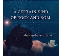 the steve larkman band - A Certain Kind of Rock and Roll
