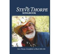 The Steve Thorpe Songbook: Grandfather of Black Hills Folk (Steve Thorpe collection)