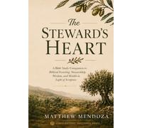 The Steward’s Heart: A Bible Study Companion to Biblical Investing: Stewardship, Wisdom, and Wealth in Light of Scripture