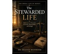 The Stewarded Life: Reflections on Possession, Generosity, Responsibility, and Enough (The Moral Life of Money)