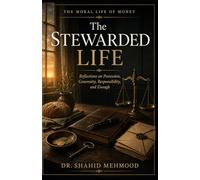 The Stewarded Life: Reflections on Possession, Generosity, Responsibility, and Enough (The Moral Life of Money)