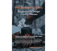 The Steward's Codex: Permanence by Design-not by Presence (Designing for Disappearance: Systems Architecture Beyond the Builder)