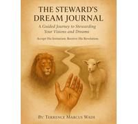 The Steward's Dream Journal: A Guided Journey to Stewarding Your Visions and Dreams - Accept His Invitation. Receive His Revelation.