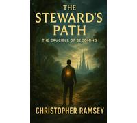 The Steward's Path: The Crucible of Becoming (The HumAIn Narratives)