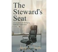 The Steward's Seat: 12 Anchors for Bridging Faith and Leadership