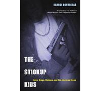 The Stickup Kids: Race, Drugs, Violence, and the American Dream