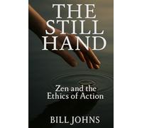 The Still Hand: Zen and the Ethics of Action (The Art of Attention)