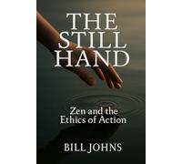 The Still Hand: Zen and the Ethics of Action (The Art of Attention)