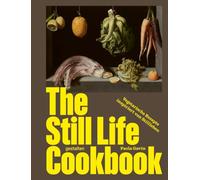 The Still Life Cookbook (DE): Vegetarische Rezepte, inspiriert von Gemälden