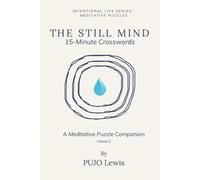 The Still Mind: 15 Minutes Crossword Book For Adults | Intentional Life Series: Meditative Puzzles, Volume 3 | 6x9 inches, 130 pages | 55+ Puzzles | Solution Included