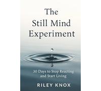 The Still Mind Experiment: 30 Days to Stop Reacting and Start Living