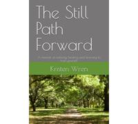 The Still Path Forward: A memoir of noticing, healing and learning to trust yourself.