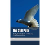 The Still Path: The Rhythm of the Word - A Daily Journey Through the Life of Christ