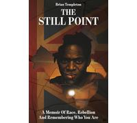 The Still Point: A Memoir of Race, Rebellion and Remembering Who You Are