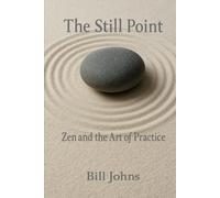 The Still Point: Zen and the Way of Presence: 3 (The Art of Attention)