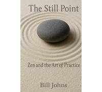 The Still Point: Zen and the Way of Presence (The Art of Attention)