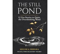 The Still Pond: 52 Zen Stories to Quiet the Overthinking Mind (The Still Pond Collection)