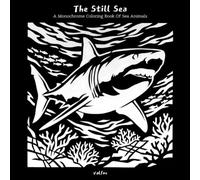 The Still Sea: A Monochrome Coloring Book of Ocean Animals Featuring Bold Black and White Illustrations for Adults & Teens