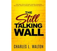 The Still Talking Wall: This Wall Tells of Race, Racism, Savagery, Religion, Right & Wrong, Rape, and Reciprocity.