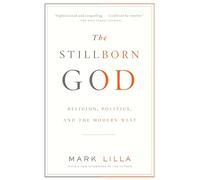 The Stillborn God: Religion, Politics, and the Modern West (Vintage)