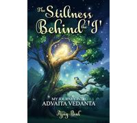 The Stillness Behind the 'I': My Journey into Advaita Vedanta