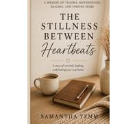 The Stillness Between Heartbeats: A Memoir of Love, Trauma, Motherhood, and Finding Home