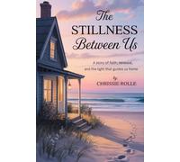 The Stillness Between Us: A Story of Faith, Renewal, and the Light That Guides Us Home