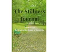 The Stillness Journal: A Notebook for Embracing the Beauty of Simplicity, writing your diary, jounaling, lists, or note