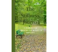 The Stillness Journal: A Notebook for Embracing the Beauty of Simplicity, writing your diary, jounaling, lists, or note