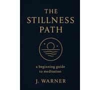 The Stillness Path - a beginning guide to meditation