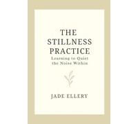 The Stillness Practice: A mindful guide to slowing down, calming your thoughts, and feeling safe within (The Tranquillitas Series)