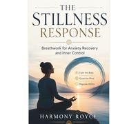 The Stillness Response: Breathwork for Anxiety Recovery and Inner Control (Health Matters)