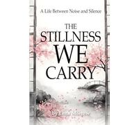 The Stillness We Carry: A Life Between Noise and Silence