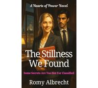 The Stillness We Found: Some Secrets Are Too Hot For Classified (Hearts of Power)