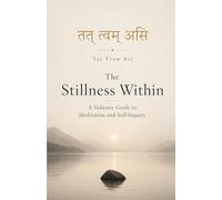 The Stillness Within: A Vedantic Guide to Meditation and Self-Inquiry