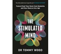 The Stimulated Mind: Future-Proof Your Brain from Dementia and Stay Sharp at Any Age