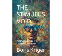 THE STIMULUS VOID: PURPOSE, AI, AND THE CIVILIZATION AHEAD (SCIENCE AND COSMOS)