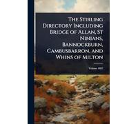 The Stirling Directory Including Bridge of Allan, St Ninians, Bannockburn, Cambusbarron, and Whins of Milton