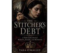 The Stitcher’s Debt: A Tudor Gothic Novel of Beauty, Blood, and Betrayal