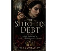 The Stitcher’s Debt: A Tudor Gothic Novel of Beauty, Blood, and Betrayal