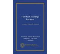 The stock exchange business: a course of study with references