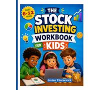 THE STOCK INVESTING WORKBOOK FOR KIDS: Fun Activities to Help Learn About Money, Saving, and Investing