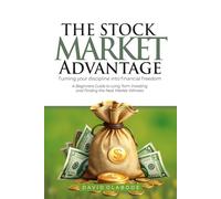The Stock Market Advantage: Turning your discipline into financial freedom