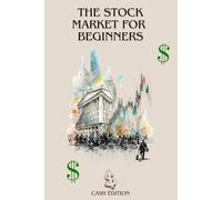 THE STOCK MARKET FOR BEGINNERS: Understand the Stock Market Easily and Start Investing with Confidence