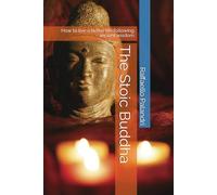 The Stoic Buddha: How to live a better life following ancient wisdom (Knowledge For Wisdom)