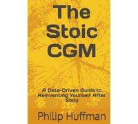 The Stoic CGM: A Data-Driven Guide to Reinventing Yourself After Sixty